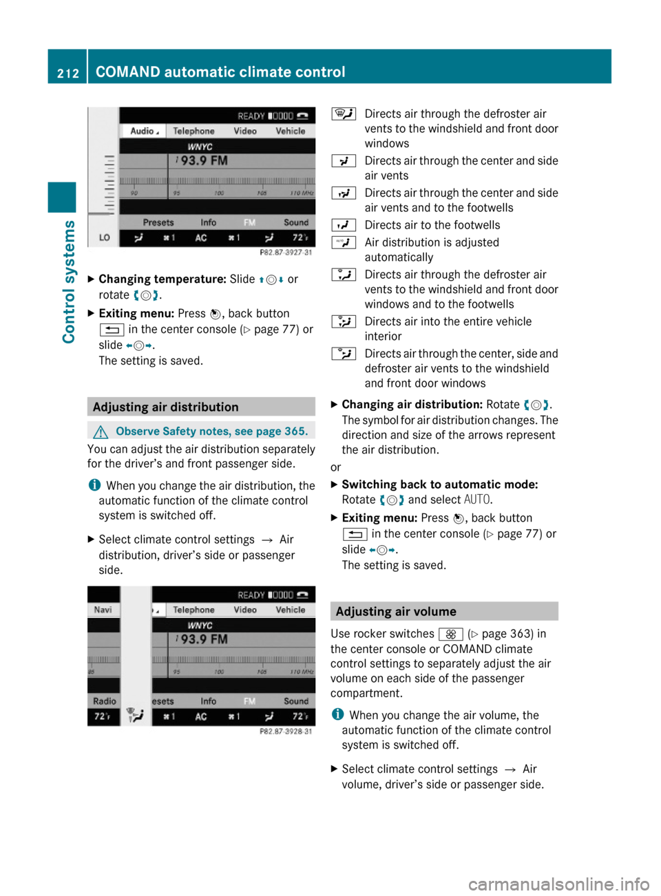 MERCEDES-BENZ S600 2010 W221 Owners Manual XChanging temperature: Slide ZVÆ or
rotate cVd.
XExiting menu: Press W, back button
% in the center console (Y page 77) or
slide XVY.
The setting is saved.
Adjusting air distribution
GObserve Safety MERCEDES-BENZ S600 2010 W221 Owners Manual XChanging temperature: Slide ZVÆ or
rotate cVd.
XExiting menu: Press W, back button
% in the center console (Y page 77) or
slide XVY.
The setting is saved.
Adjusting air distribution
GObserve Safety