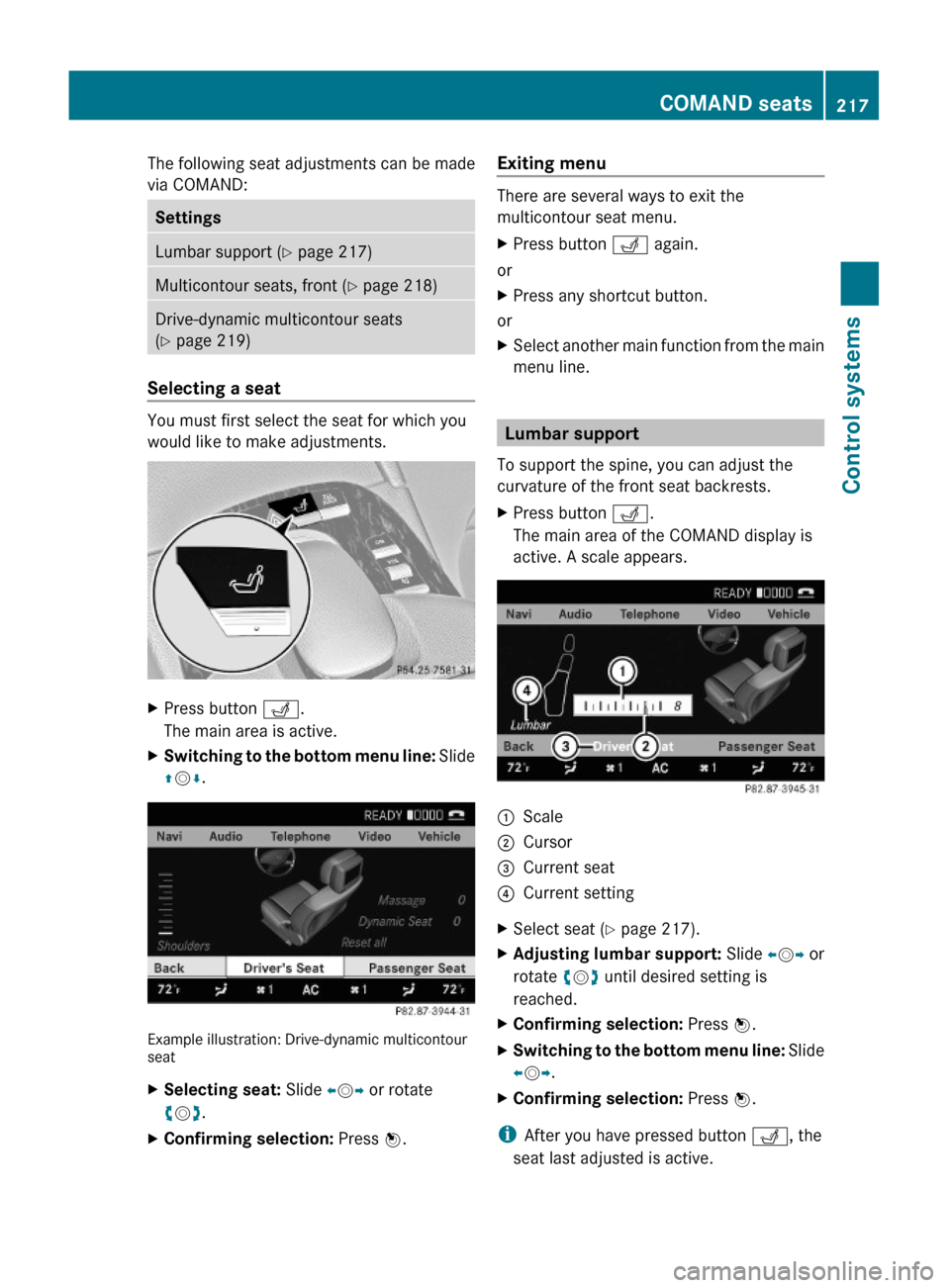 MERCEDES-BENZ S600 2010 W221 Owners Manual The following seat adjustments can be made
via COMAND:
SettingsLumbar support (Y page 217)Multicontour seats, front (Y page 218)Drive-dynamic multicontour seats
(Y page 219)
Selecting a seat
You must MERCEDES-BENZ S600 2010 W221 Owners Manual The following seat adjustments can be made
via COMAND:
SettingsLumbar support (Y page 217)Multicontour seats, front (Y page 218)Drive-dynamic multicontour seats
(Y page 219)
Selecting a seat
You must
