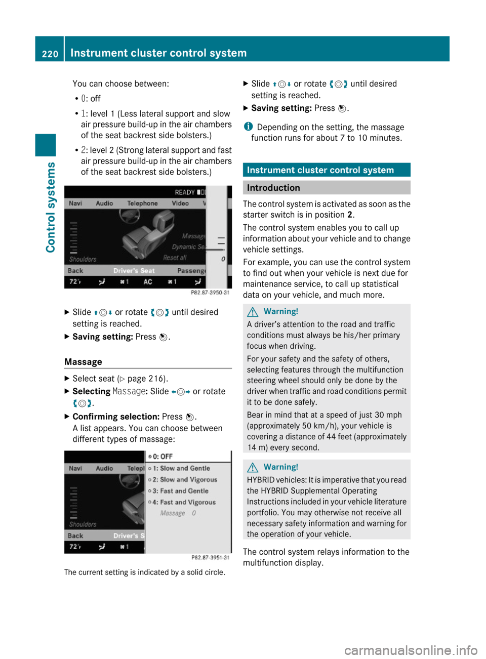 MERCEDES-BENZ S600 2010 W221 Owners Manual You can choose between:
R0: off
R1: level 1 (Less lateral support and slow
air pressure build-up in the air chambers
of the seat backrest side bolsters.)
R2: level 2 (Strong lateral support and fast
a MERCEDES-BENZ S600 2010 W221 Owners Manual You can choose between:
R0: off
R1: level 1 (Less lateral support and slow
air pressure build-up in the air chambers
of the seat backrest side bolsters.)
R2: level 2 (Strong lateral support and fast
a