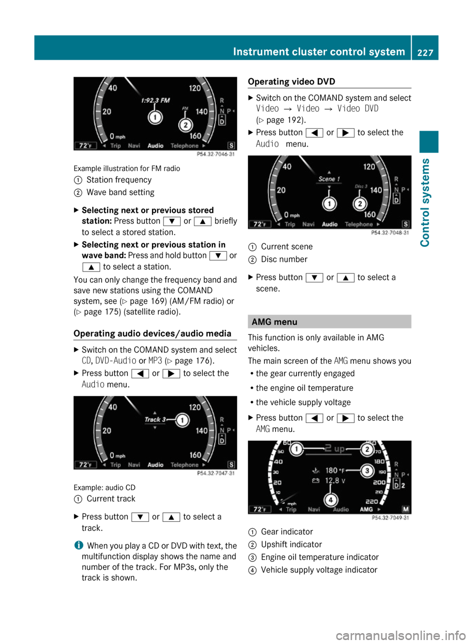 MERCEDES-BENZ S550 4MATIC 2010 W221 Owners Manual Example illustration for FM radio
:Station frequency;Wave band settingXSelecting next or previous stored 
station: Press button : or 9 briefly
to select a stored station.
XSelecting next or previous s