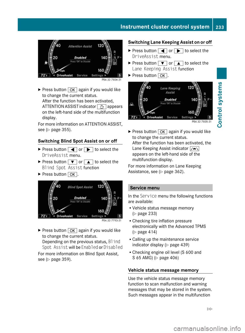 MERCEDES-BENZ S550 4MATIC 2010 W221 Owners Manual XPress button a again if you would like
to change the current status.
After the function has been activated,
ATTENTION ASSIST indicator À appears
on the left-hand side of the multifunction
display.
F