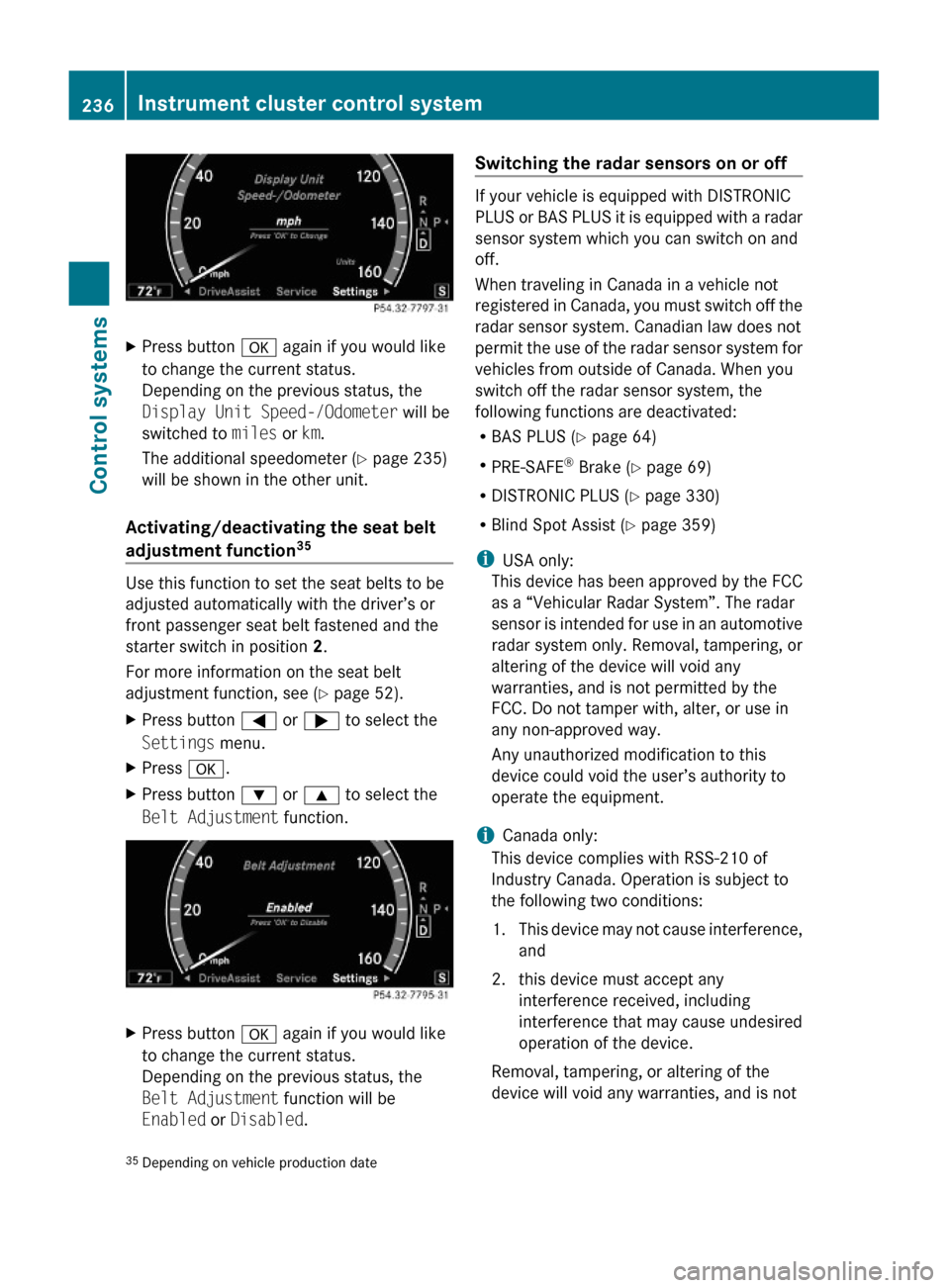 MERCEDES-BENZ S600 2010 W221 Owners Manual XPress button a again if you would like
to change the current status.
Depending on the previous status, the
Display Unit Speed-/Odometer will be
switched to miles or km.
The additional speedometer (Y 