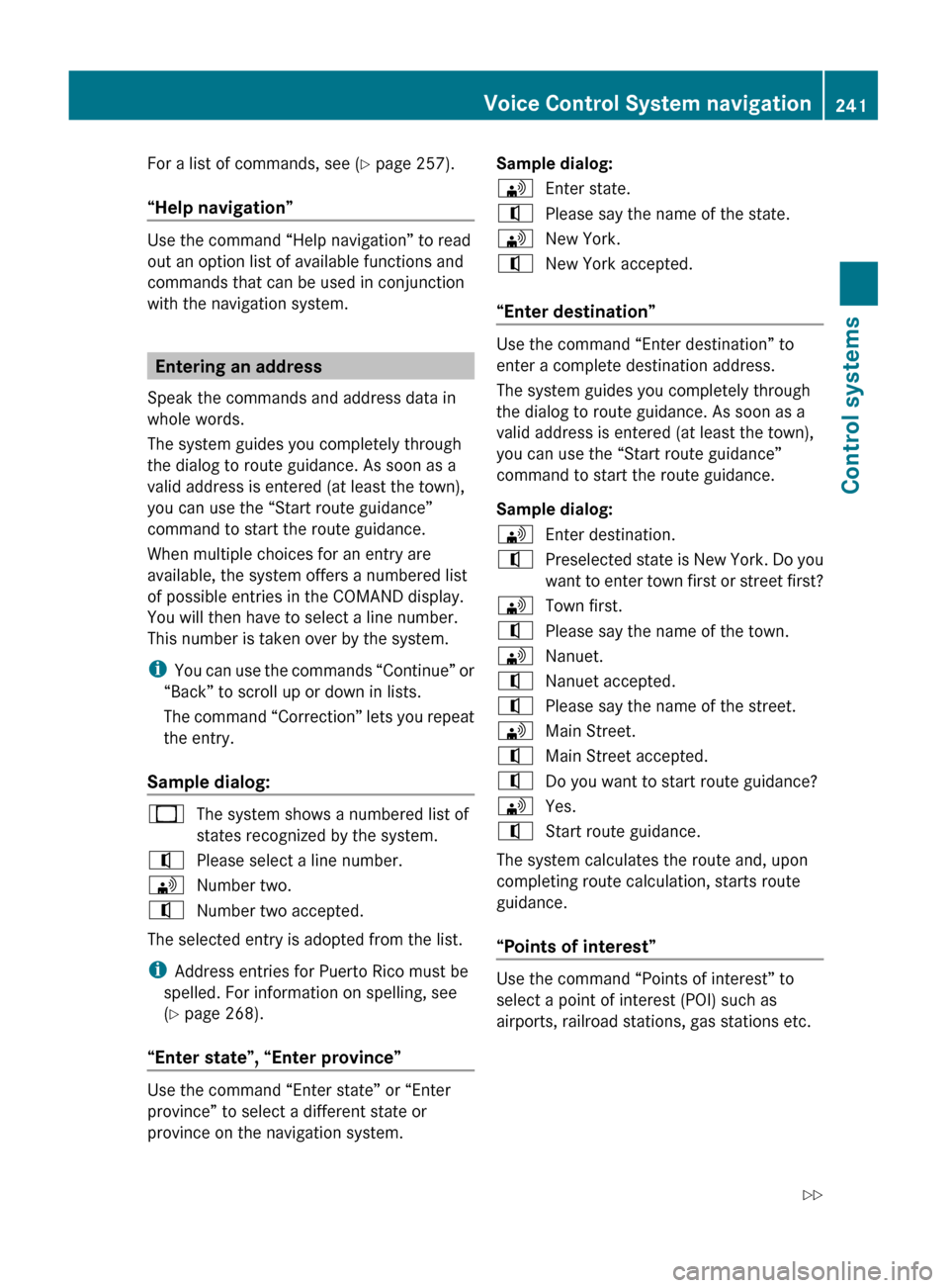 MERCEDES-BENZ S600 2010 W221 Owners Manual For a list of commands, see (Y page 257).
“Help navigation”
Use the command “Help navigation” to read
out an option list of available functions and
commands that can be used in conjunction
wit