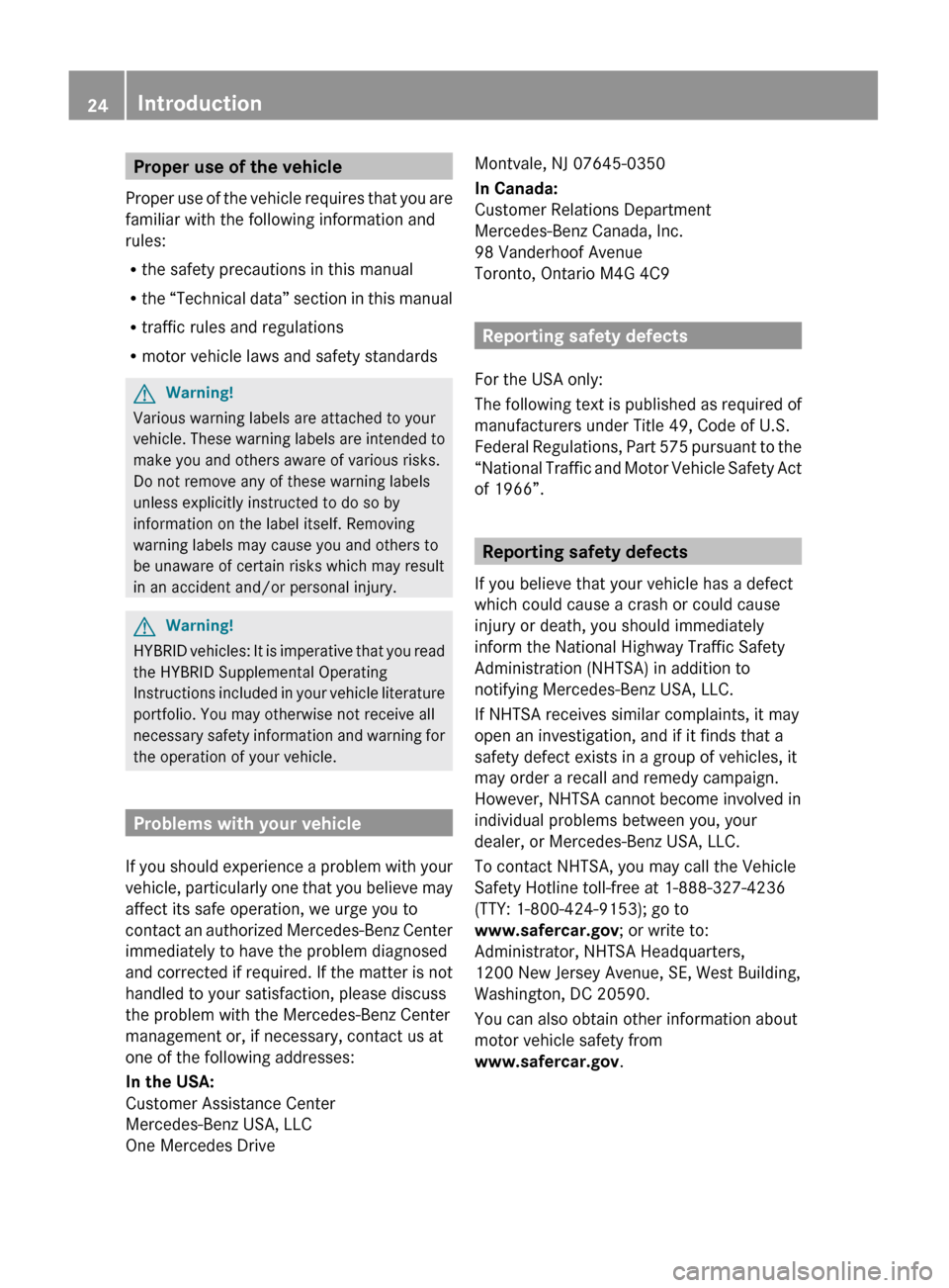 MERCEDES-BENZ S63AMG 2010 W221 Owners Guide Proper use of the vehicle
Proper use of the vehicle requires that you are
familiar with the following information and
rules:
R the safety precautions in this manual
R the “Technical data” section MERCEDES-BENZ S63AMG 2010 W221 Owners Guide Proper use of the vehicle
Proper use of the vehicle requires that you are
familiar with the following information and
rules:
R the safety precautions in this manual
R the “Technical data” section