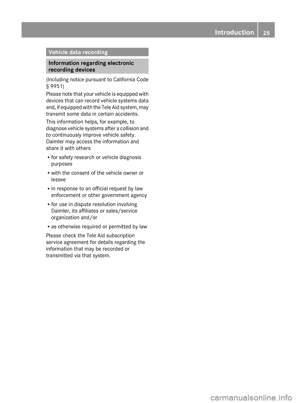 MERCEDES-BENZ S600 2010 W221 Owners Manual Vehicle data recording
Information regarding electronic
recording devices
( Including notice pursuant to California Code
§ 9951)
Please note that your vehicle is equipped with
devices that can recor MERCEDES-BENZ S600 2010 W221 Owners Manual Vehicle data recording
Information regarding electronic
recording devices
( Including notice pursuant to California Code
§ 9951)
Please note that your vehicle is equipped with
devices that can recor