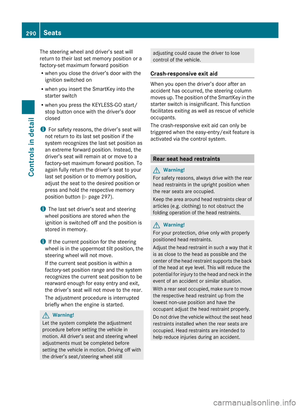 MERCEDES-BENZ S600 2010 W221 Owners Manual The steering wheel and driver’s seat will
return to their last set memory position or a
factory-set maximum forward position
R when you close the driver’s door with the
ignition switched on
R when MERCEDES-BENZ S600 2010 W221 Owners Manual The steering wheel and driver’s seat will
return to their last set memory position or a
factory-set maximum forward position
R when you close the driver’s door with the
ignition switched on
R when