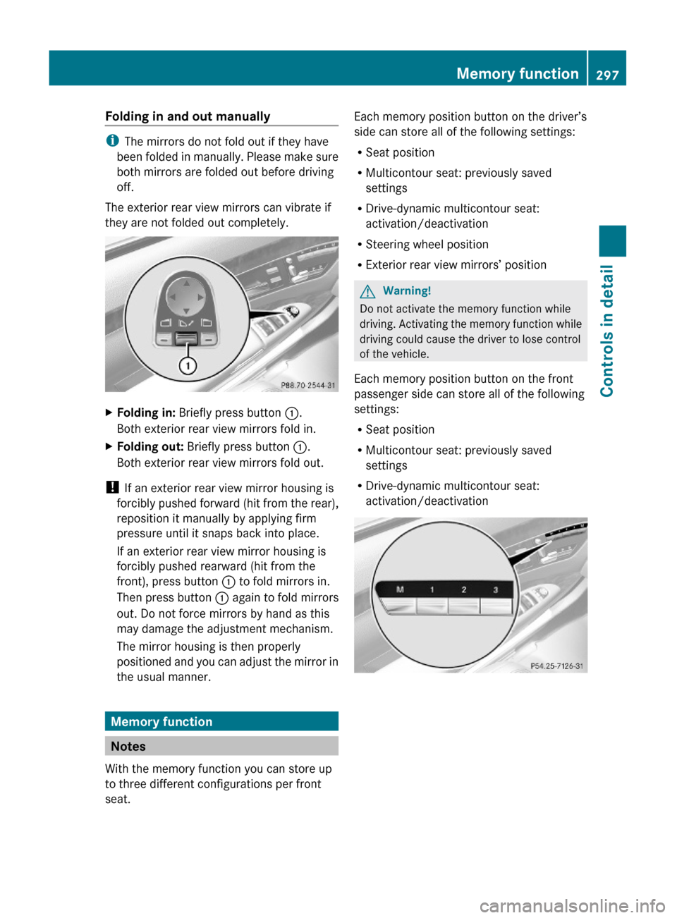 MERCEDES-BENZ S600 2010 W221 Owners Manual Folding in and out manually
iThe mirrors do not fold out if they have
been folded in manually. Please make sure
both mirrors are folded out before driving
off.
The exterior rear view mirrors can vibra MERCEDES-BENZ S600 2010 W221 Owners Manual Folding in and out manually
iThe mirrors do not fold out if they have
been folded in manually. Please make sure
both mirrors are folded out before driving
off.
The exterior rear view mirrors can vibra