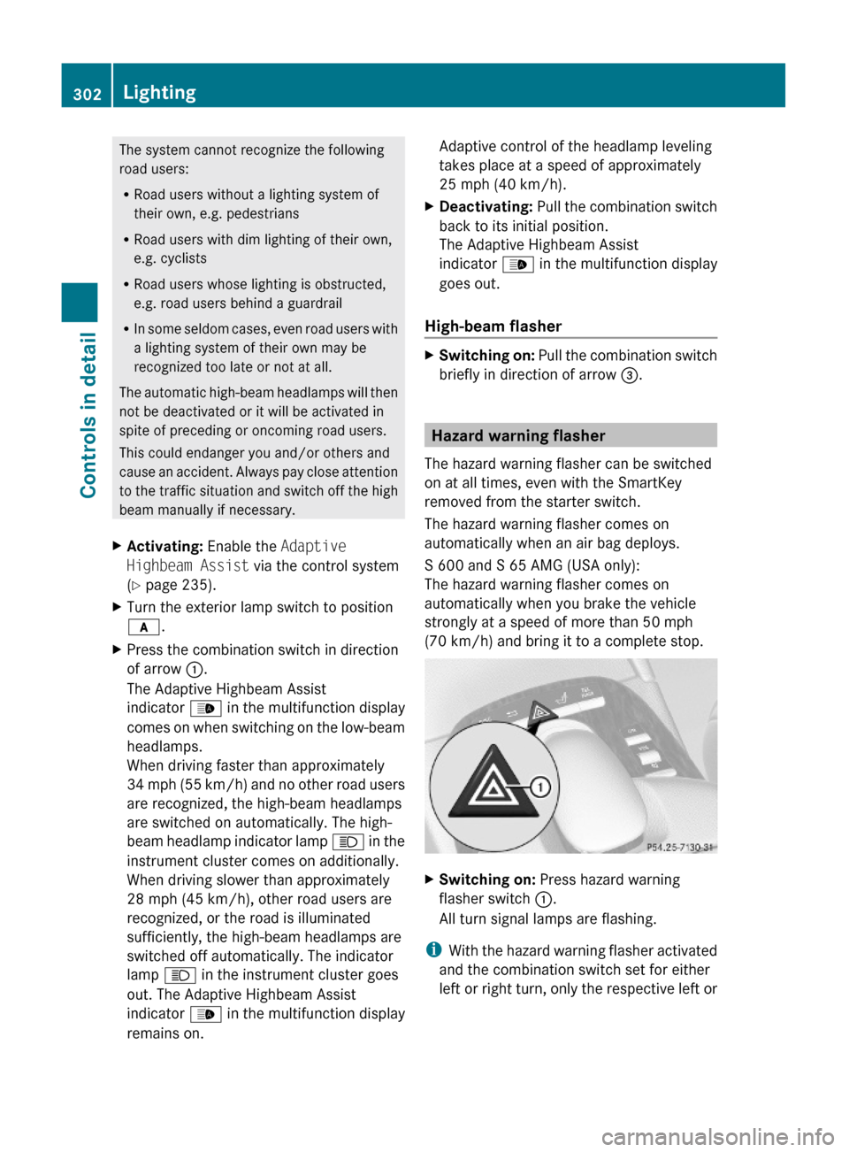 MERCEDES-BENZ S600 2010 W221 Owners Manual The system cannot recognize the following
road users:
RRoad users without a lighting system of
their own, e.g. pedestrians
RRoad users with dim lighting of their own,
e.g. cyclists
RRoad users whose l MERCEDES-BENZ S600 2010 W221 Owners Manual The system cannot recognize the following
road users:
RRoad users without a lighting system of
their own, e.g. pedestrians
RRoad users with dim lighting of their own,
e.g. cyclists
RRoad users whose l