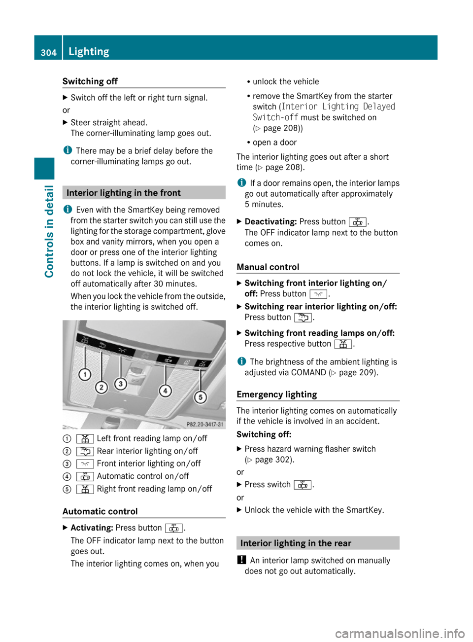 MERCEDES-BENZ S600 2010 W221 Owners Manual Switching offXSwitch off the left or right turn signal.
or
XSteer straight ahead.
The corner-illuminating lamp goes out.
iThere may be a brief delay before the
corner-illuminating lamps go out.
Interi MERCEDES-BENZ S600 2010 W221 Owners Manual Switching offXSwitch off the left or right turn signal.
or
XSteer straight ahead.
The corner-illuminating lamp goes out.
iThere may be a brief delay before the
corner-illuminating lamps go out.
Interi
