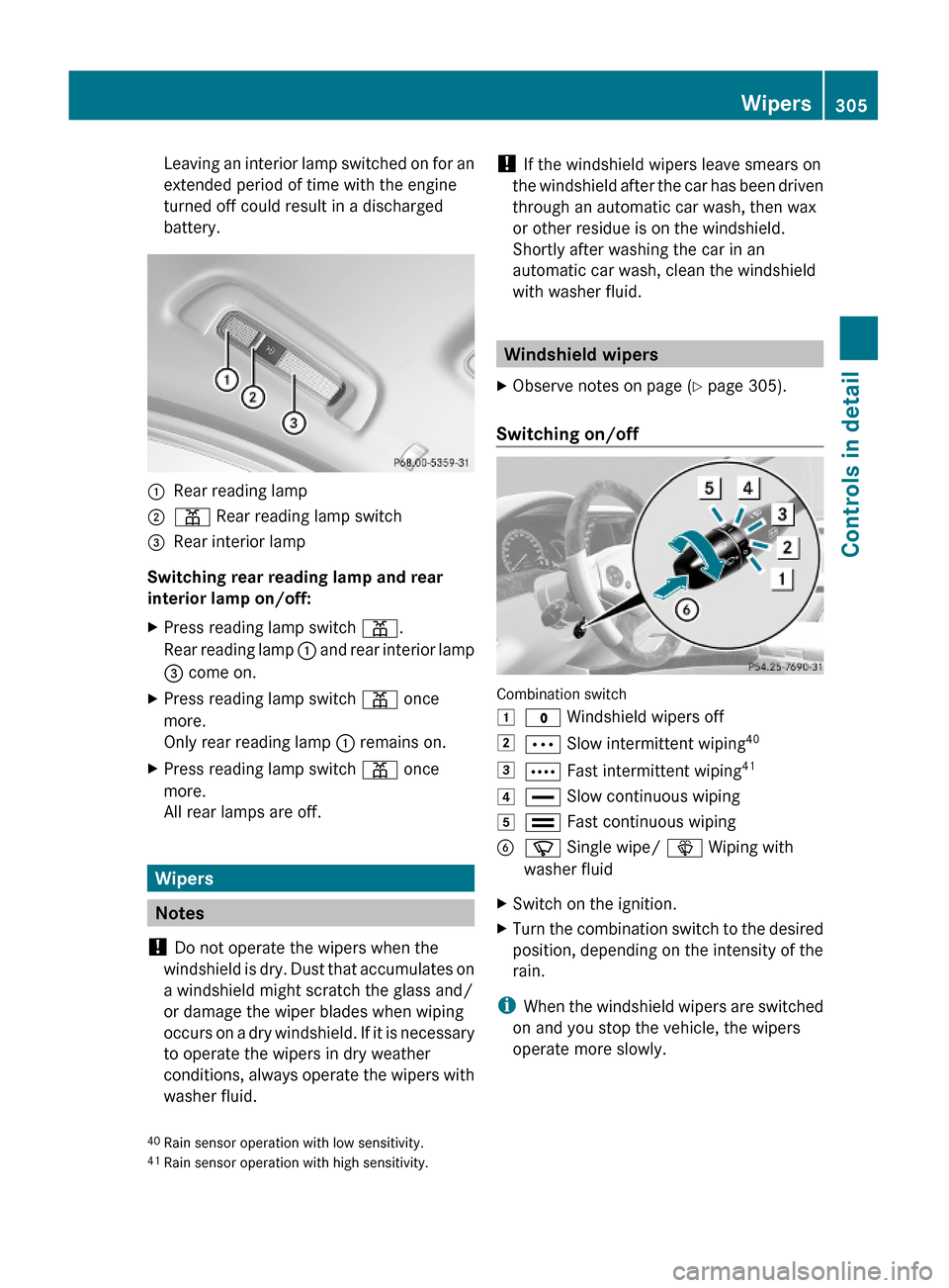 MERCEDES-BENZ S550 4MATIC 2010 W221 Owners Manual Leaving an interior lamp switched on for an
extended period of time with the engine
turned off could result in a discharged
battery.
:Rear reading lamp;p Rear reading lamp switch=Rear interior lamp
Sw