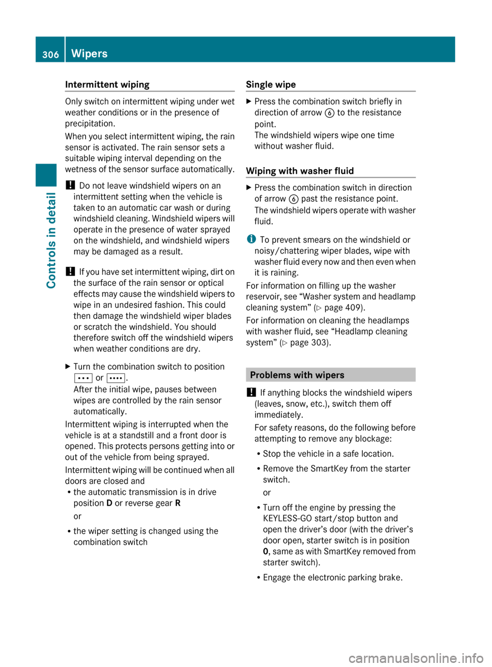 MERCEDES-BENZ S550 4MATIC 2010 W221 Owners Manual Intermittent wiping 
Only switch on intermittent wiping under wet
weather conditions or in the presence of
precipitation.
When you select intermittent wiping, the rain
sensor is activated. The rain se