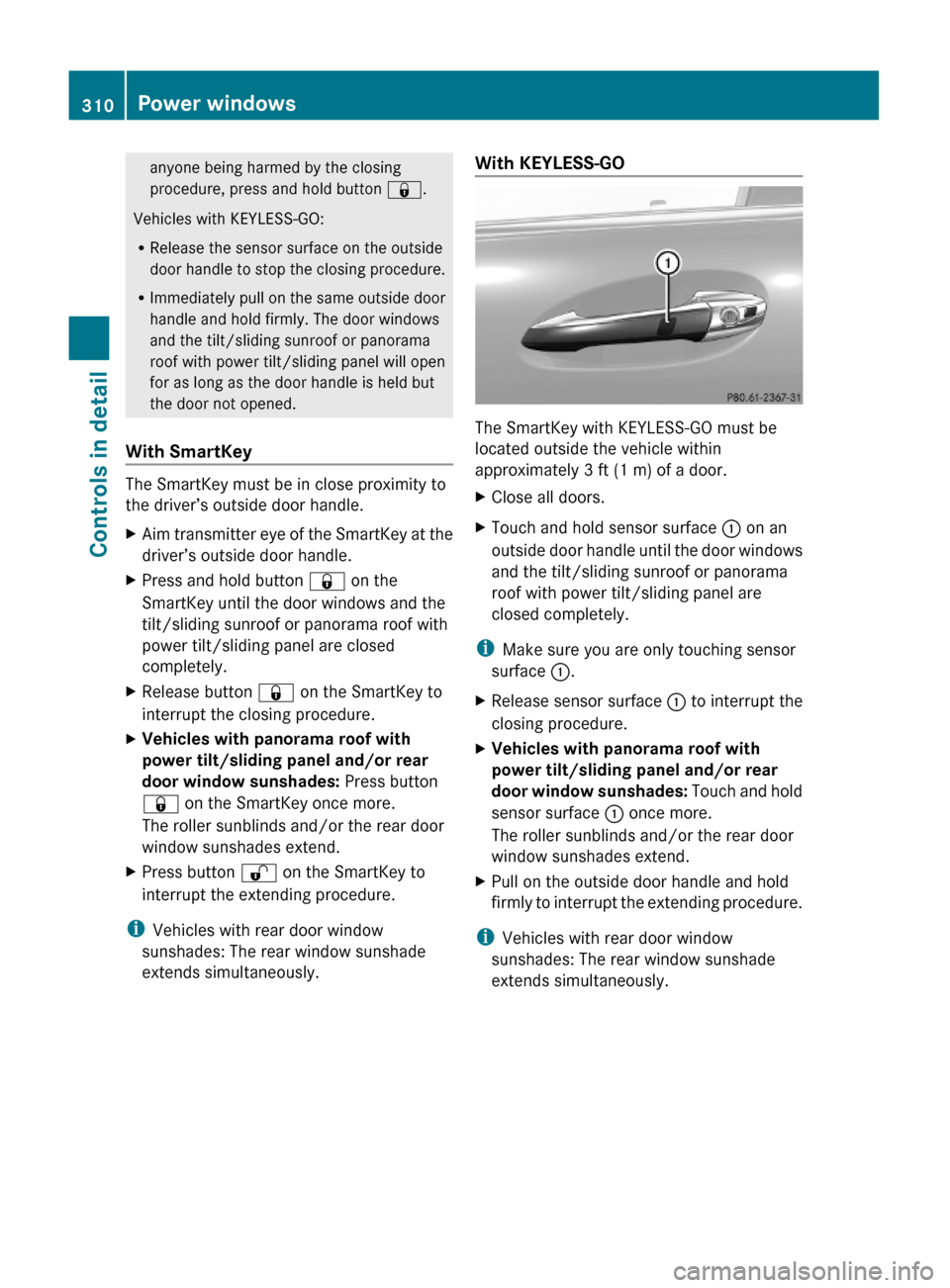 MERCEDES-BENZ S600 2010 W221 Owners Manual anyone being harmed by the closing
procedure, press and hold button &.
Vehicles with KEYLESS-GO:
RRelease the sensor surface on the outside
door handle to stop the closing procedure.
RImmediately pull MERCEDES-BENZ S600 2010 W221 Owners Manual anyone being harmed by the closing
procedure, press and hold button &.
Vehicles with KEYLESS-GO:
RRelease the sensor surface on the outside
door handle to stop the closing procedure.
RImmediately pull