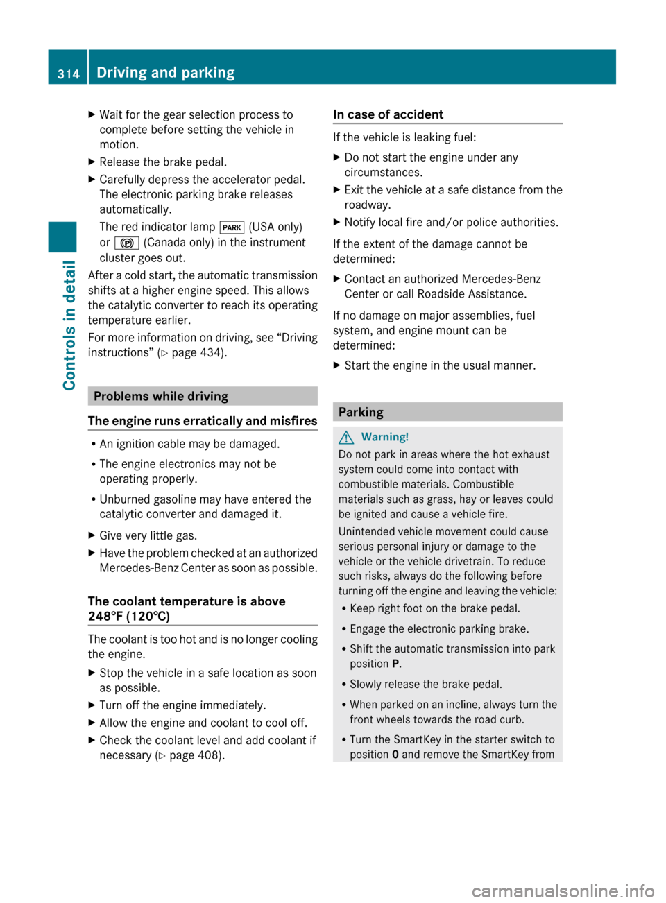 MERCEDES-BENZ S600 2010 W221 Owners Manual XWait for the gear selection process to
complete before setting the vehicle in
motion.XRelease the brake pedal.XCarefully depress the accelerator pedal.
The electronic parking brake releases
automatic MERCEDES-BENZ S600 2010 W221 Owners Manual XWait for the gear selection process to
complete before setting the vehicle in
motion.XRelease the brake pedal.XCarefully depress the accelerator pedal.
The electronic parking brake releases
automatic