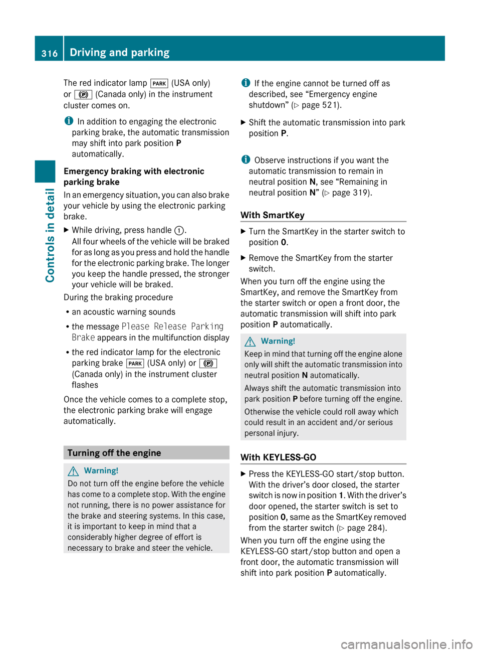 MERCEDES-BENZ S600 2010 W221 Owners Manual The red indicator lamp F (USA only)
or ! (Canada only) in the instrument
cluster comes on.
i In addition to engaging the electronic
parking brake, the automatic transmission
may shift into park posi MERCEDES-BENZ S600 2010 W221 Owners Manual The red indicator lamp F (USA only)
or ! (Canada only) in the instrument
cluster comes on.
i In addition to engaging the electronic
parking brake, the automatic transmission
may shift into park posi