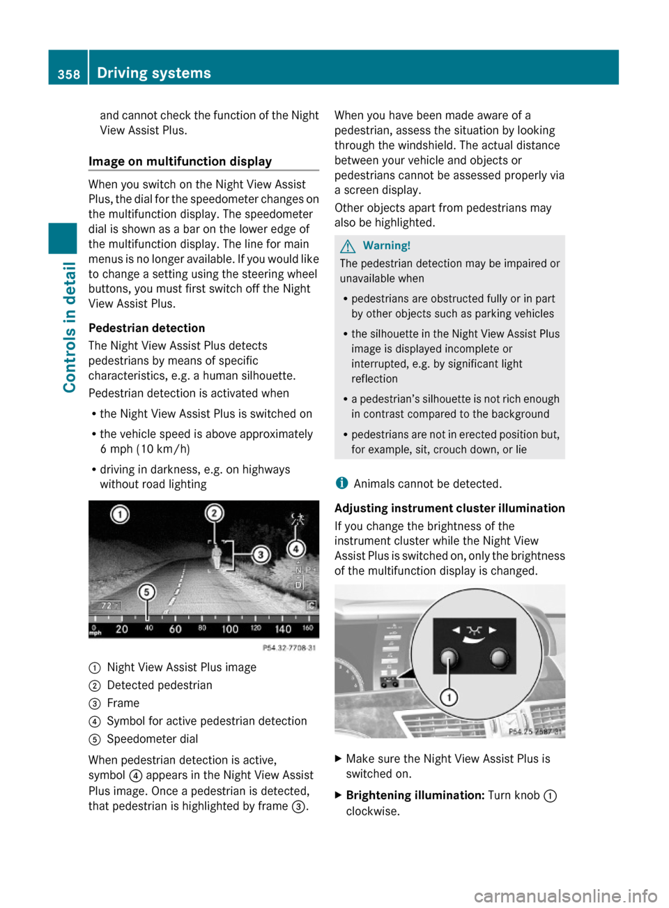 MERCEDES-BENZ S600 2010 W221 Owners Manual and cannot check the function of the Night
View Assist Plus.
Image on multifunction display
When you switch on the Night View Assist
Plus, the dial for the speedometer changes on
the multifunction dis MERCEDES-BENZ S600 2010 W221 Owners Manual and cannot check the function of the Night
View Assist Plus.
Image on multifunction display
When you switch on the Night View Assist
Plus, the dial for the speedometer changes on
the multifunction dis