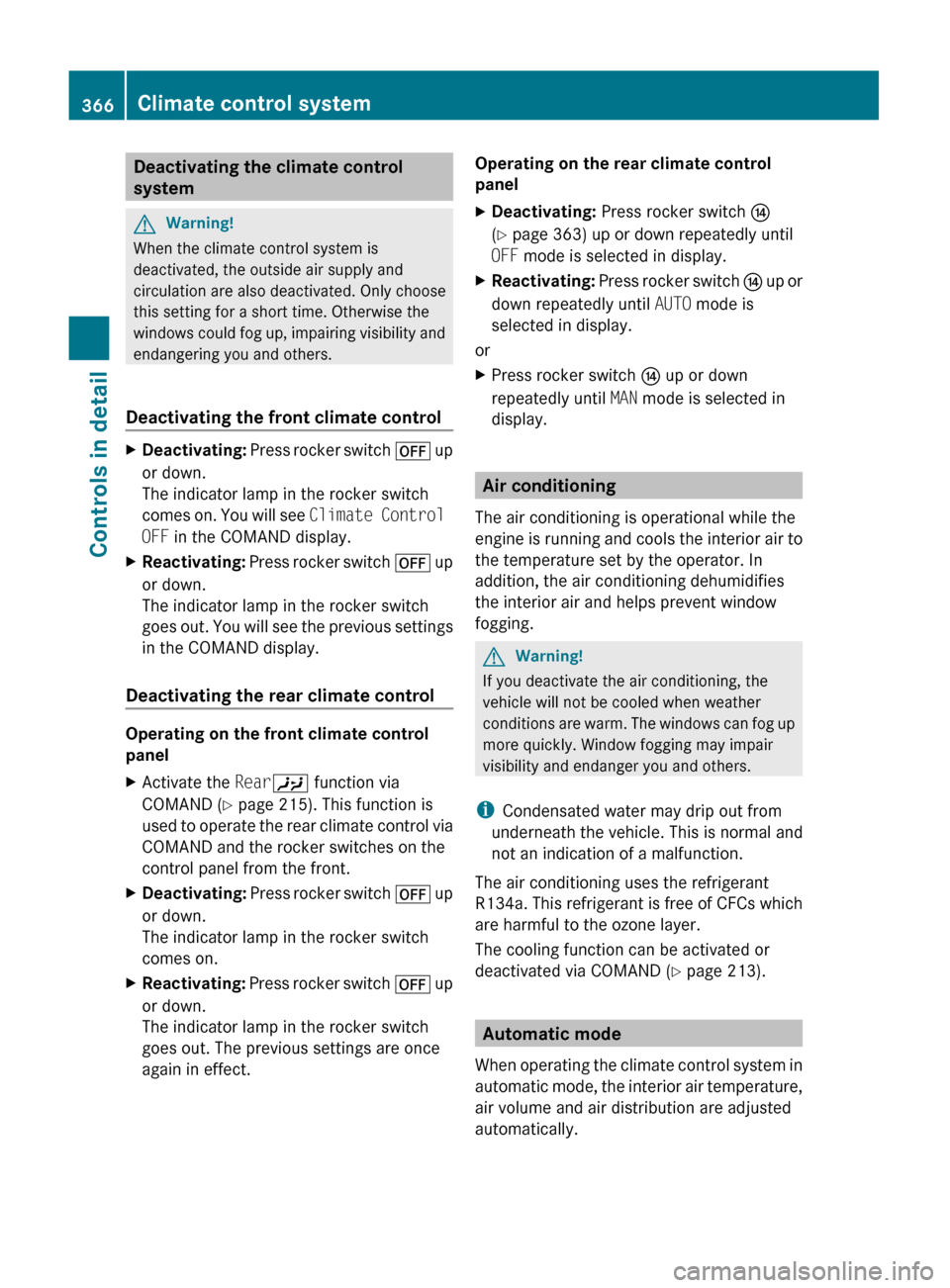 MERCEDES-BENZ S600 2010 W221 Owners Manual Deactivating the climate control
systemGWarning!
When the climate control system is
deactivated, the outside air supply and
circulation are also deactivated. Only choose
this setting for a short time MERCEDES-BENZ S600 2010 W221 Owners Manual Deactivating the climate control
systemGWarning!
When the climate control system is
deactivated, the outside air supply and
circulation are also deactivated. Only choose
this setting for a short time