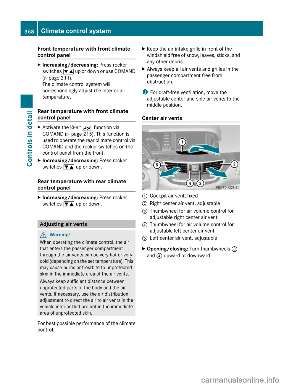 MERCEDES-BENZ S600 2010 W221 Owners Manual Front temperature with front climate
control panel
XIncreasing/decreasing: Press rocker
switches w up or down or use COMAND
(Y page 211).
The climate control system will
correspondingly adjust the in MERCEDES-BENZ S600 2010 W221 Owners Manual Front temperature with front climate
control panel
XIncreasing/decreasing: Press rocker
switches w up or down or use COMAND
(Y page 211).
The climate control system will
correspondingly adjust the in