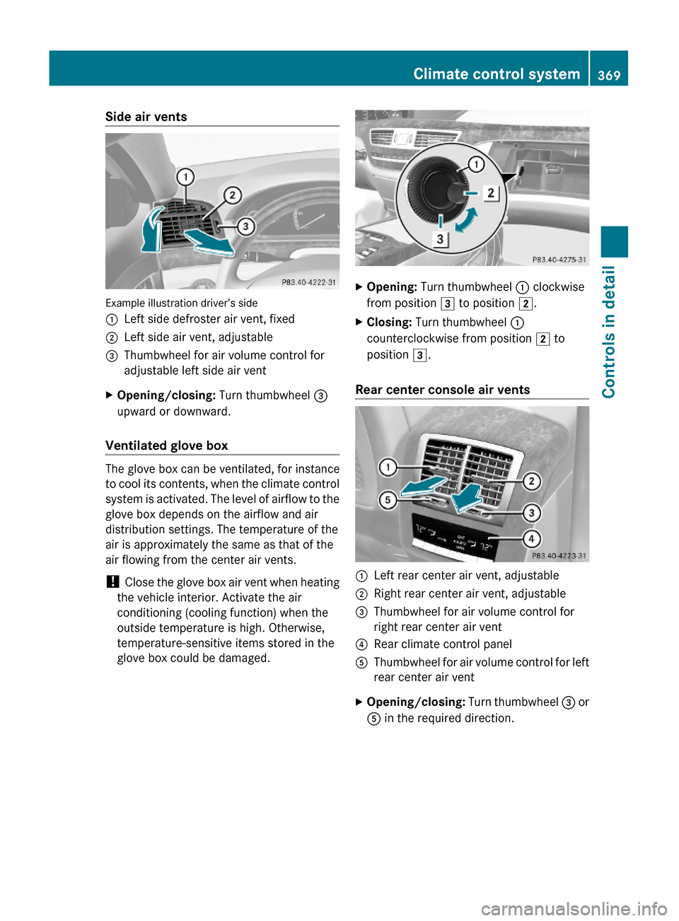 MERCEDES-BENZ S63AMG 2010 W221 Owners Manual Side air vents
Example illustration driver’s side
:Left side defroster air vent, fixed;Left side air vent, adjustable=Thumbwheel for air volume control for
adjustable left side air vent
XOpening/clo MERCEDES-BENZ S63AMG 2010 W221 Owners Manual Side air vents
Example illustration driver’s side
:Left side defroster air vent, fixed;Left side air vent, adjustable=Thumbwheel for air volume control for
adjustable left side air vent
XOpening/clo