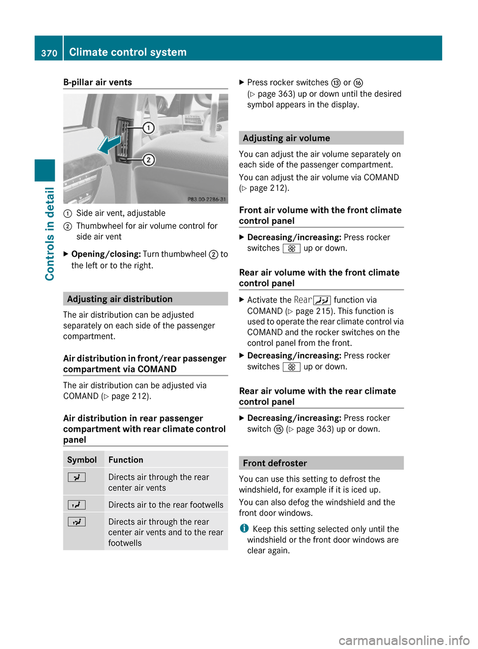 MERCEDES-BENZ S63AMG 2010 W221 Owners Manual B-pillar air vents:Side air vent, adjustable;Thumbwheel for air volume control for
side air vent
XOpening/closing: Turn thumbwheel ; to
the left or to the right.
Adjusting air distribution
The air dis MERCEDES-BENZ S63AMG 2010 W221 Owners Manual B-pillar air vents:Side air vent, adjustable;Thumbwheel for air volume control for
side air vent
XOpening/closing: Turn thumbwheel ; to
the left or to the right.
Adjusting air distribution
The air dis