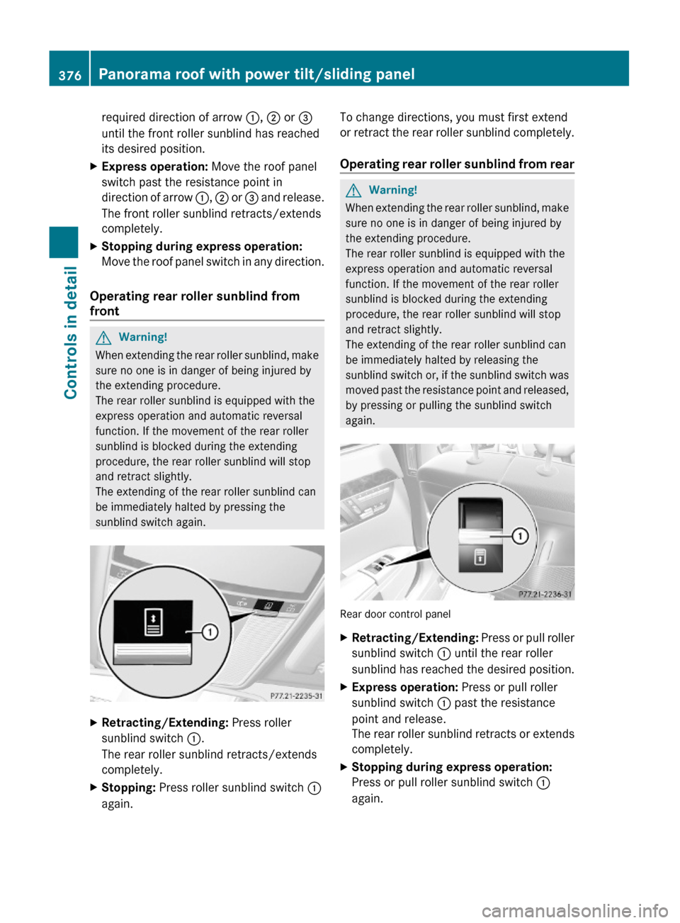 MERCEDES-BENZ S63AMG 2010 W221 Owners Manual required direction of arrow :, ; or =
until the front roller sunblind has reached
its desired position.
XExpress operation: Move the roof panel
switch past the resistance point in
direction of arrow : MERCEDES-BENZ S63AMG 2010 W221 Owners Manual required direction of arrow :, ; or =
until the front roller sunblind has reached
its desired position.
XExpress operation: Move the roof panel
switch past the resistance point in
direction of arrow :