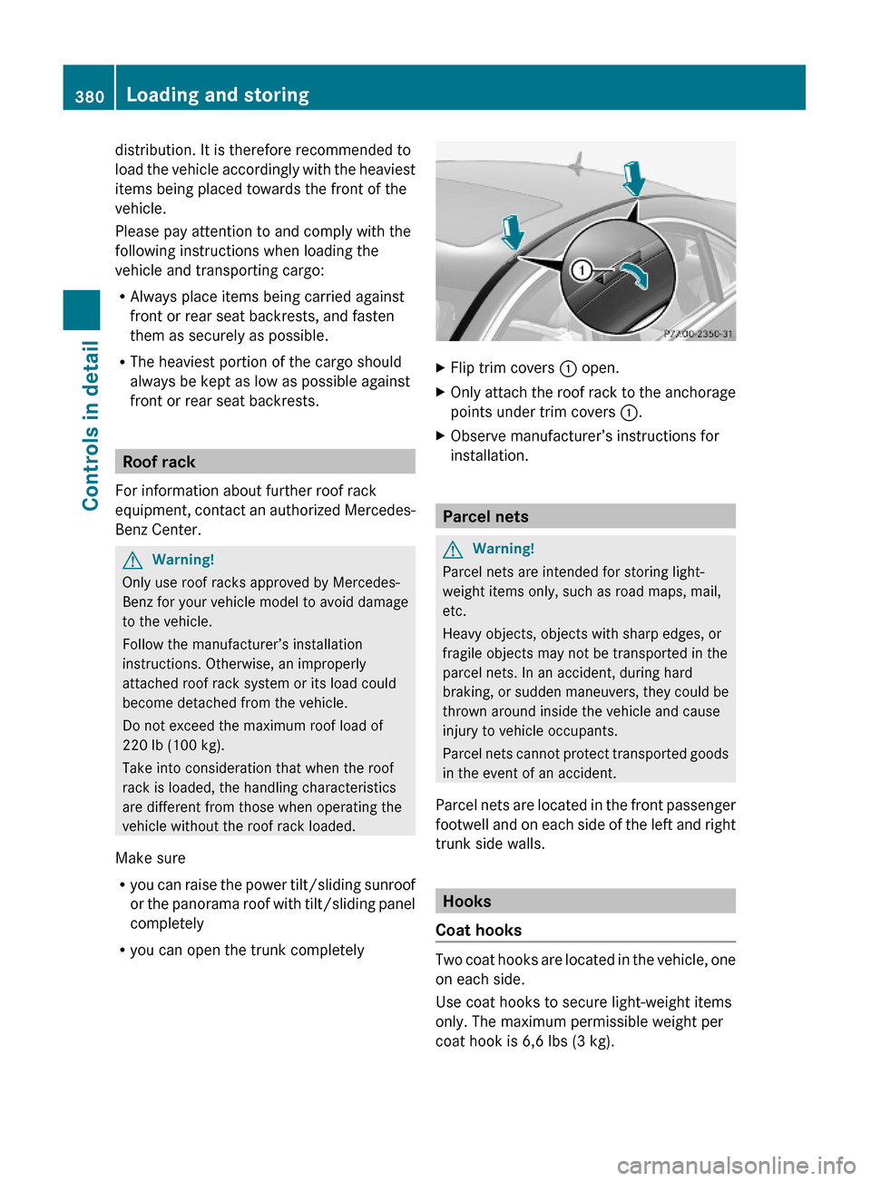 MERCEDES-BENZ S63AMG 2010 W221 Owners Manual distribution. It is therefore recommended to
load the vehicle accordingly with the heaviest
items being placed towards the front of the
vehicle.
Please pay attention to and comply with the
following i MERCEDES-BENZ S63AMG 2010 W221 Owners Manual distribution. It is therefore recommended to
load the vehicle accordingly with the heaviest
items being placed towards the front of the
vehicle.
Please pay attention to and comply with the
following i