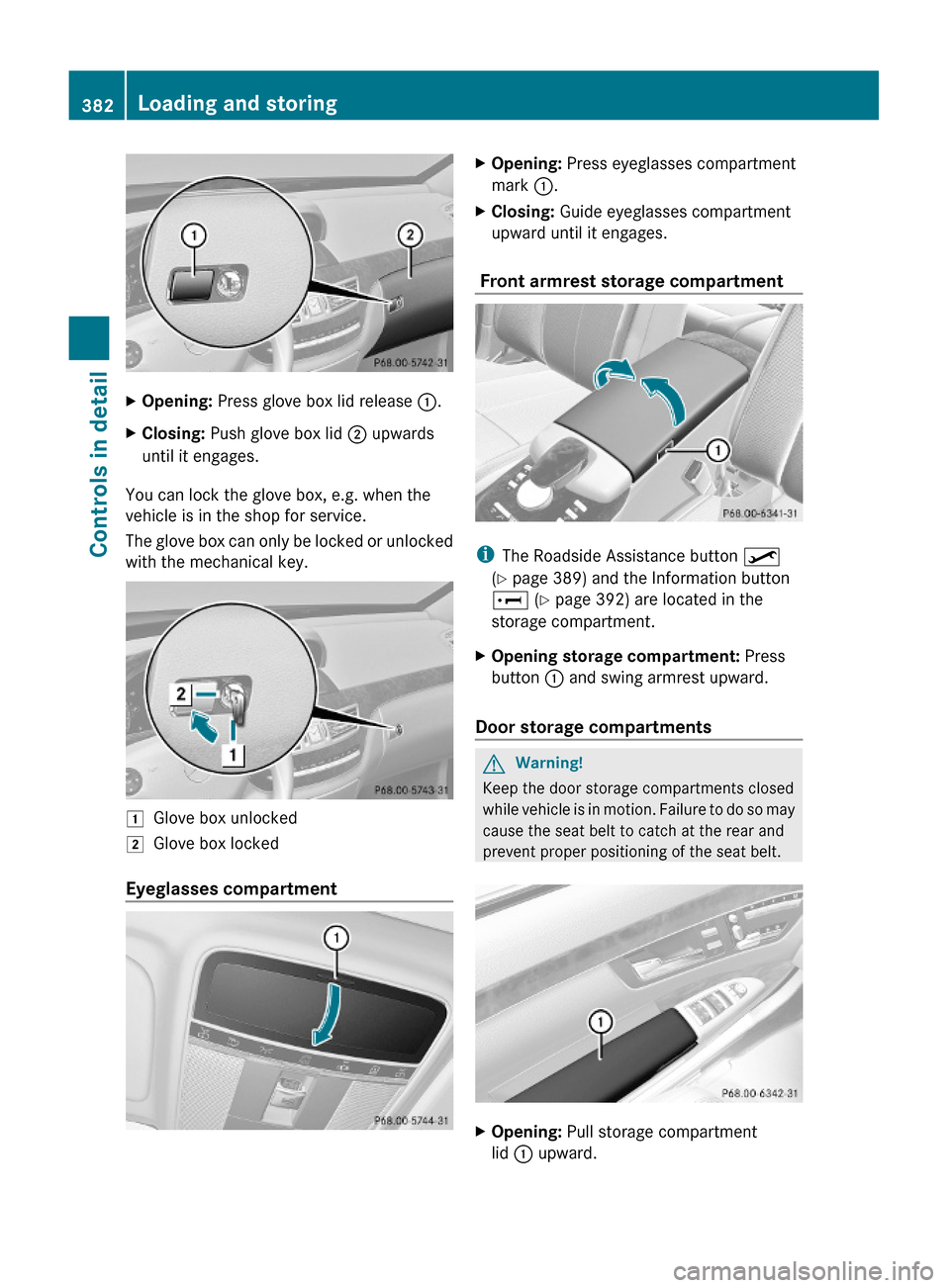 MERCEDES-BENZ S63AMG 2010 W221 Owners Manual XOpening: Press glove box lid release :.XClosing: Push glove box lid ; upwards
until it engages.
You can lock the glove box, e.g. when the
vehicle is in the shop for service.
The glove box can only be MERCEDES-BENZ S63AMG 2010 W221 Owners Manual XOpening: Press glove box lid release :.XClosing: Push glove box lid ; upwards
until it engages.
You can lock the glove box, e.g. when the
vehicle is in the shop for service.
The glove box can only be