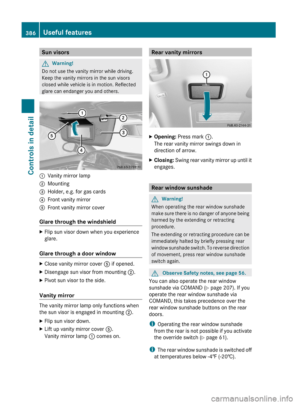MERCEDES-BENZ S63AMG 2010 W221 Owners Manual Sun visorsGWarning!
Do not use the vanity mirror while driving.
Keep the vanity mirrors in the sun visors
closed while vehicle is in motion. Reflected
glare can endanger you and others.
:Vanity mirror MERCEDES-BENZ S63AMG 2010 W221 Owners Manual Sun visorsGWarning!
Do not use the vanity mirror while driving.
Keep the vanity mirrors in the sun visors
closed while vehicle is in motion. Reflected
glare can endanger you and others.
:Vanity mirror