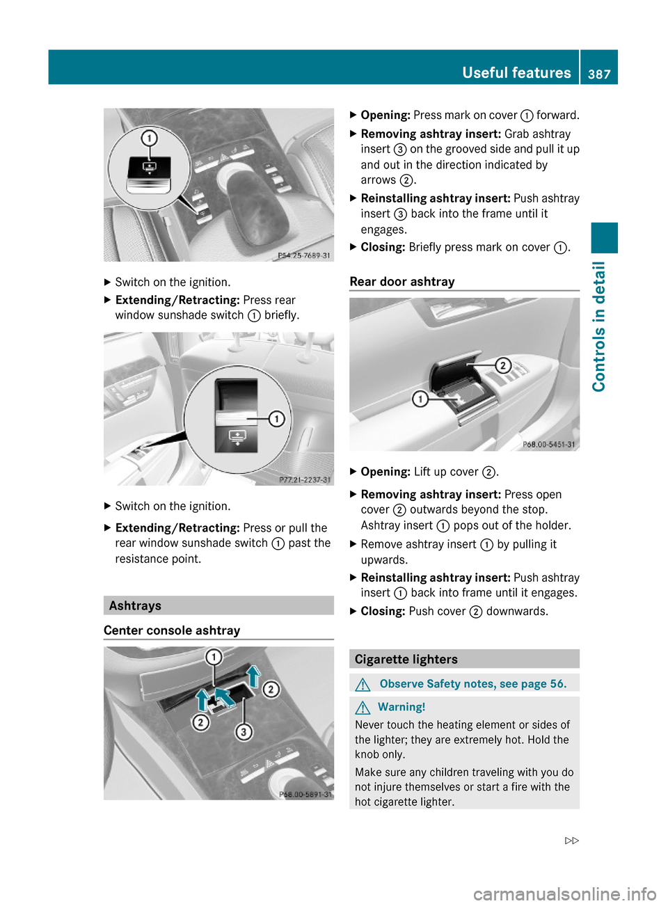 MERCEDES-BENZ S550 4MATIC 2010 W221 Owners Manual XSwitch on the ignition.XExtending/Retracting: Press rear
window sunshade switch : briefly.
XSwitch on the ignition.XExtending/Retracting: Press or pull the
rear window sunshade switch : past the
resi