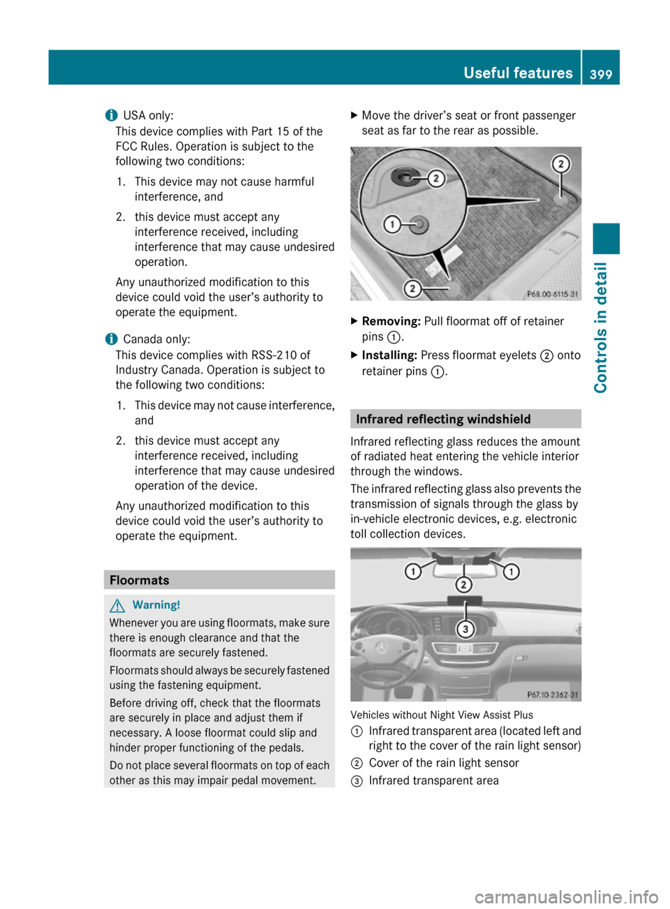 MERCEDES-BENZ S63AMG 2010 W221 Owners Manual iUSA only:
This device complies with Part 15 of the
FCC Rules. Operation is subject to the
following two conditions:
1. This device may not cause harmful
interference, and
2. this device must accept a