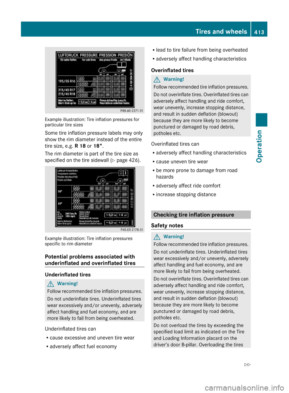 MERCEDES-BENZ S550 4MATIC 2010 W221 User Guide Example illustration: Tire inflation pressures forparticular tire sizes
Some tire inflation pressure labels may only
show the rim diameter instead of the entire
tire size, e.g. R 18 or 18".
The rim di