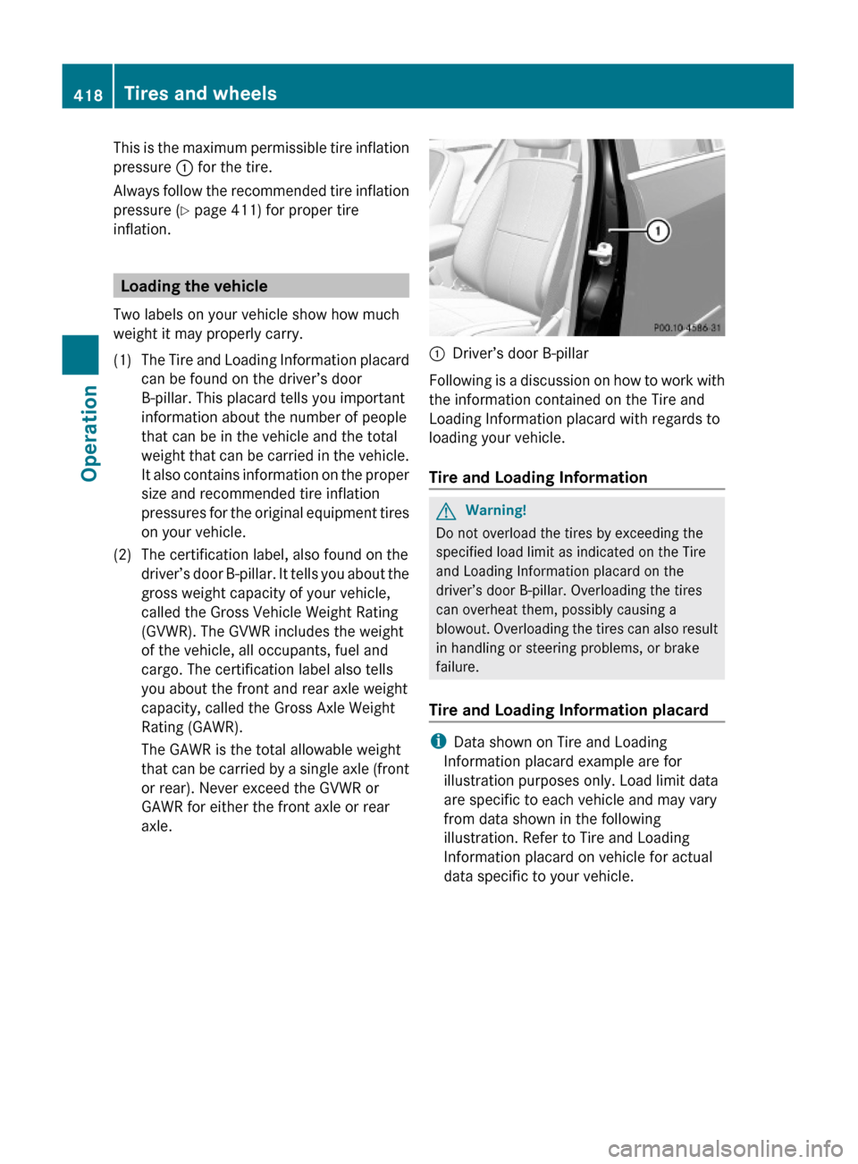 MERCEDES-BENZ S63AMG 2010 W221 Owners Manual This is the maximum permissible tire inflation
pressure : for the tire.
Always follow the recommended tire inflation
pressure (Y page 411) for proper tire
inflation.
Loading the vehicle
Two labels on 