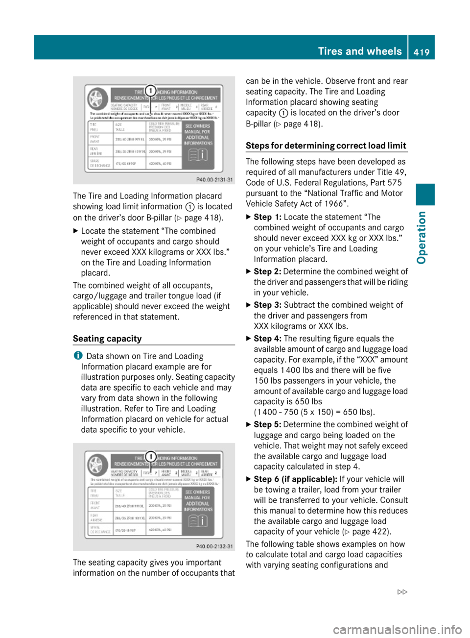 MERCEDES-BENZ S600 2010 W221 Owners Manual The Tire and Loading Information placard
showing load limit information : is located
on the driver’s door B-pillar (Y page 418).
XLocate the statement “The combined
weight of occupants and cargo s