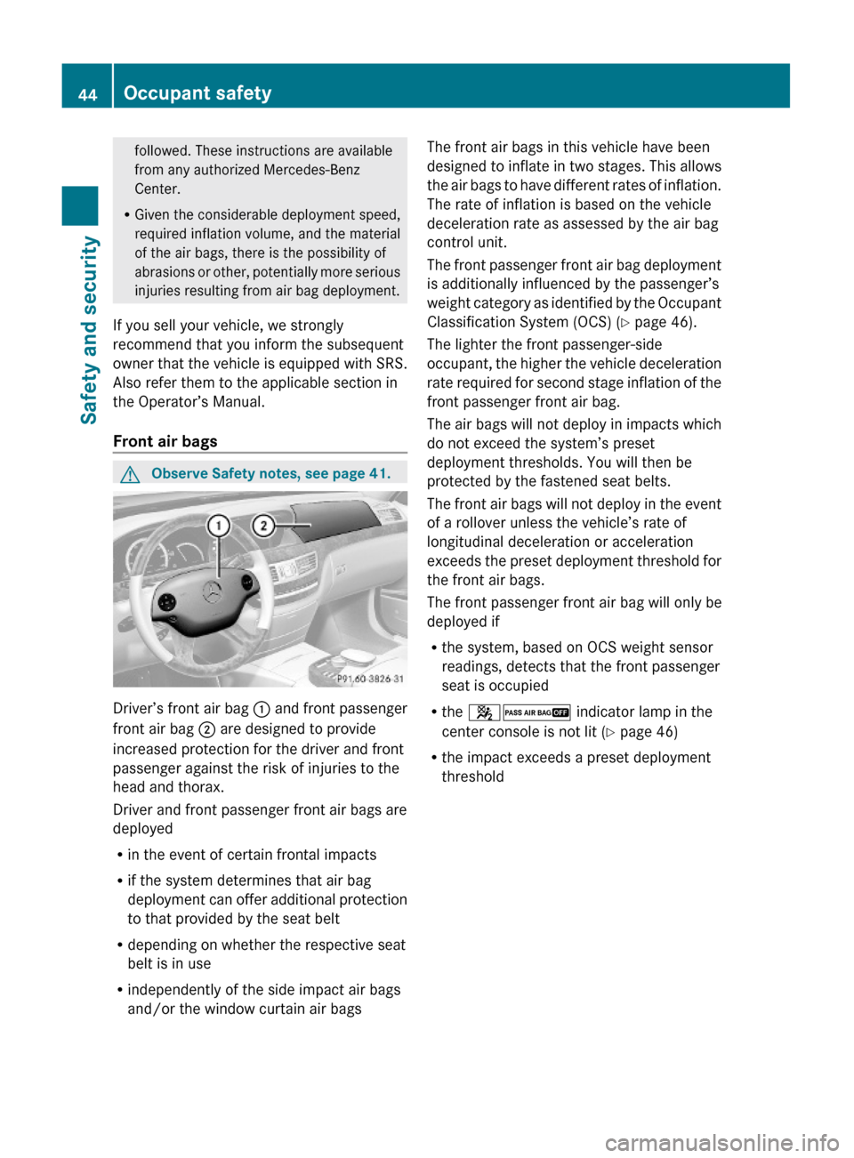 MERCEDES-BENZ S600 2010 W221 Owners Manual followed. These instructions are available
from any authorized Mercedes-Benz
Center.
RGiven the considerable deployment speed,
required inflation volume, and the material
of the air bags, there is the MERCEDES-BENZ S600 2010 W221 Owners Manual followed. These instructions are available
from any authorized Mercedes-Benz
Center.
RGiven the considerable deployment speed,
required inflation volume, and the material
of the air bags, there is the
