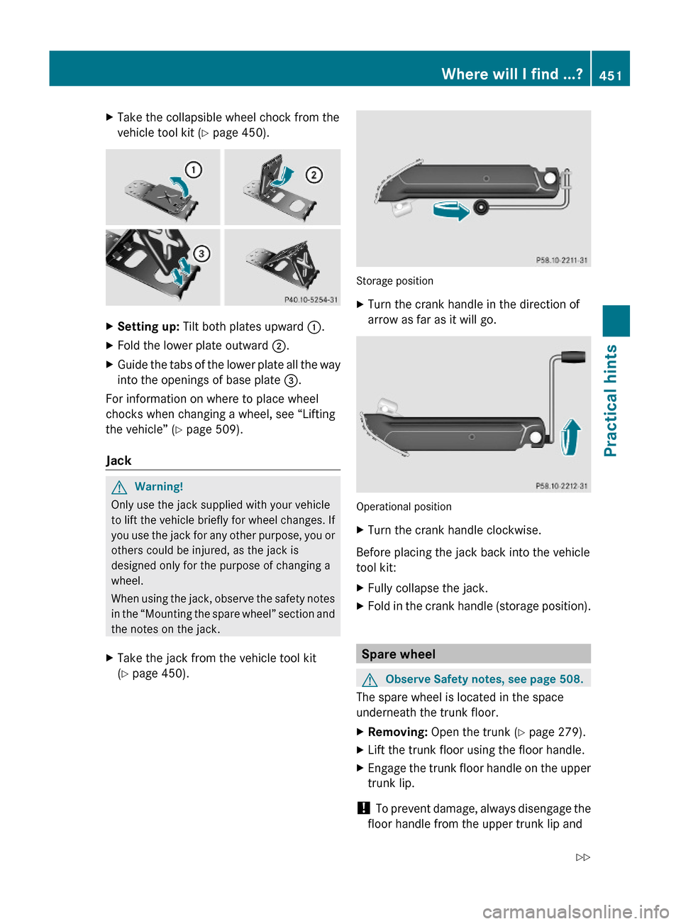 MERCEDES-BENZ S63AMG 2010 W221 Owners Manual XTake the collapsible wheel chock from the
vehicle tool kit (Y page 450).
XSetting up: Tilt both plates upward :.XFold the lower plate outward ;.XGuide the tabs of the lower plate all the way
into the