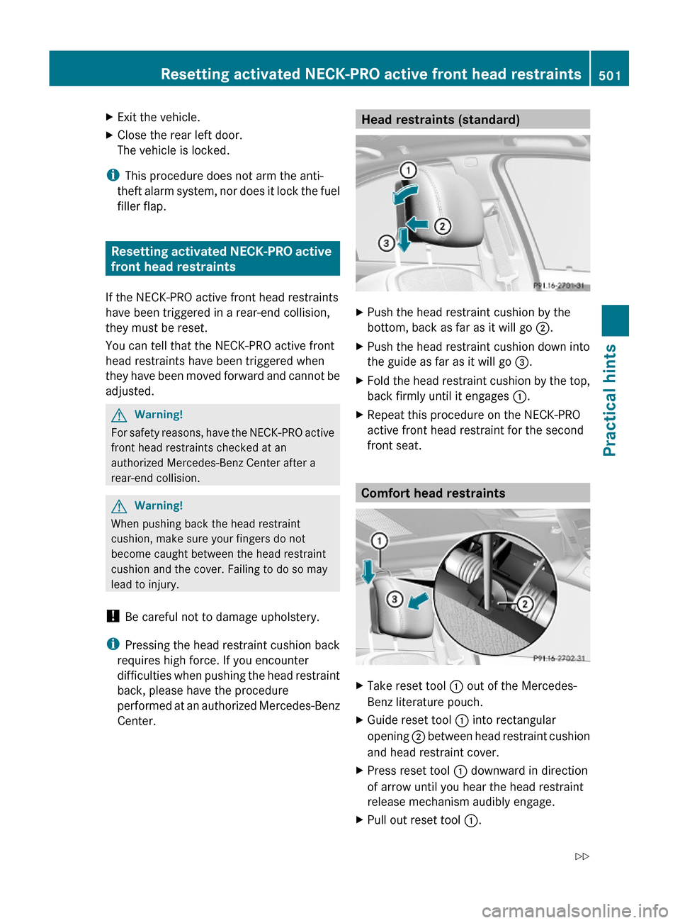 MERCEDES-BENZ S63AMG 2010 W221 Owners Manual XExit the vehicle.XClose the rear left door.
The vehicle is locked.
iThis procedure does not arm the anti-
theft alarm system, nor does it lock the fuel
filler flap.
Resetting activated NECK-PRO activ