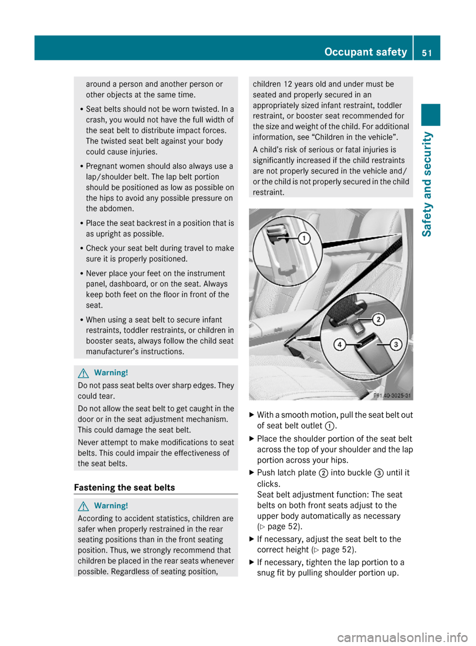 MERCEDES-BENZ S63AMG 2010 W221 Owners Manual around a person and another person or
other objects at the same time.
RSeat belts should not be worn twisted. In a
crash, you would not have the full width of
the seat belt to distribute impact forces