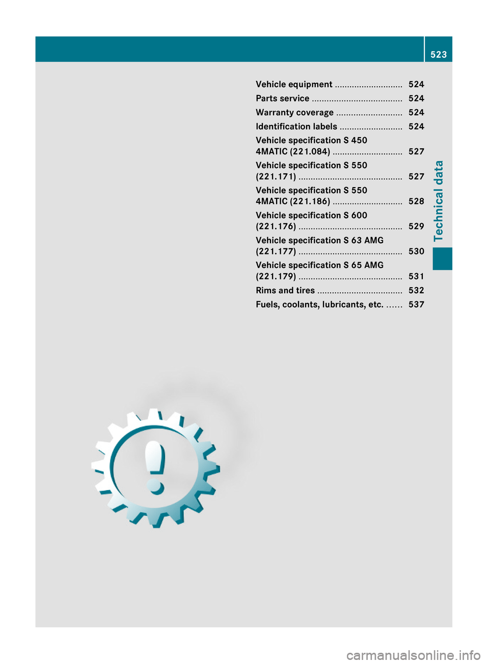 MERCEDES-BENZ S63AMG 2010 W221 Owners Manual Vehicle equipment ............................524
Parts service .....................................524
Warranty coverage ...........................524
Identification labels ........................
