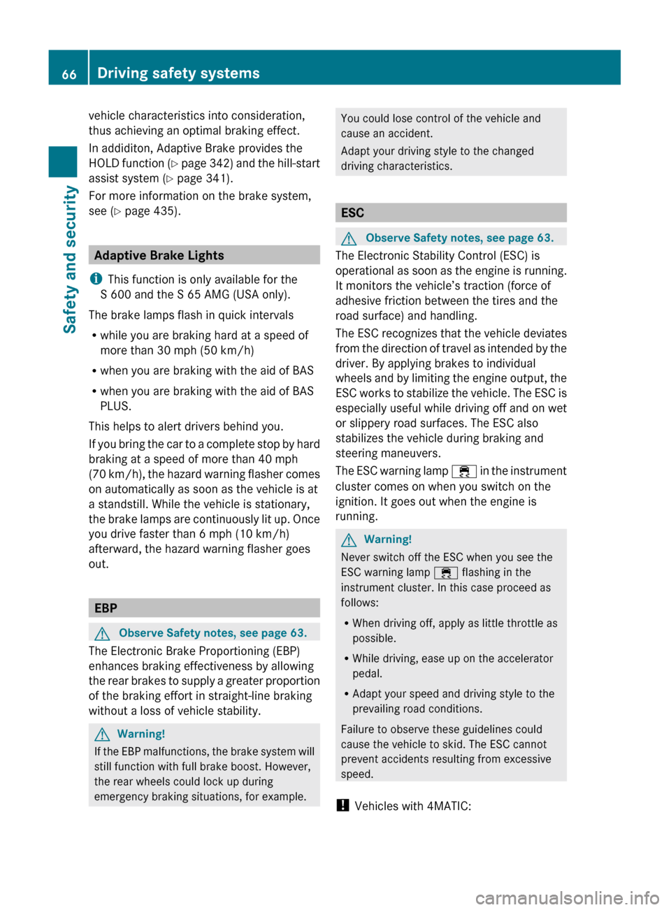 MERCEDES-BENZ S63AMG 2010 W221 Owners Manual vehicle characteristics into consideration,
thus achieving an optimal braking effect.
In addiditon, Adaptive Brake provides the
HOLD function  (Y  page  342) and the hill-start
assist system ( Y page 