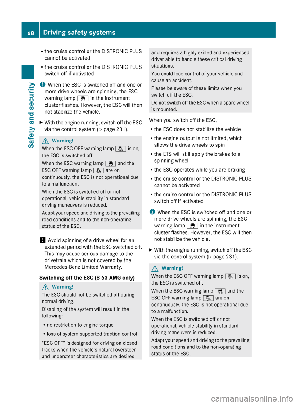 MERCEDES-BENZ S63AMG 2010 W221 Owners Manual Rthe cruise control or the DISTRONIC PLUS
cannot be activated
R the cruise control or the DISTRONIC PLUS
switch off if activated
i When the ESC is switched off and one or
more drive wheels are spinnin