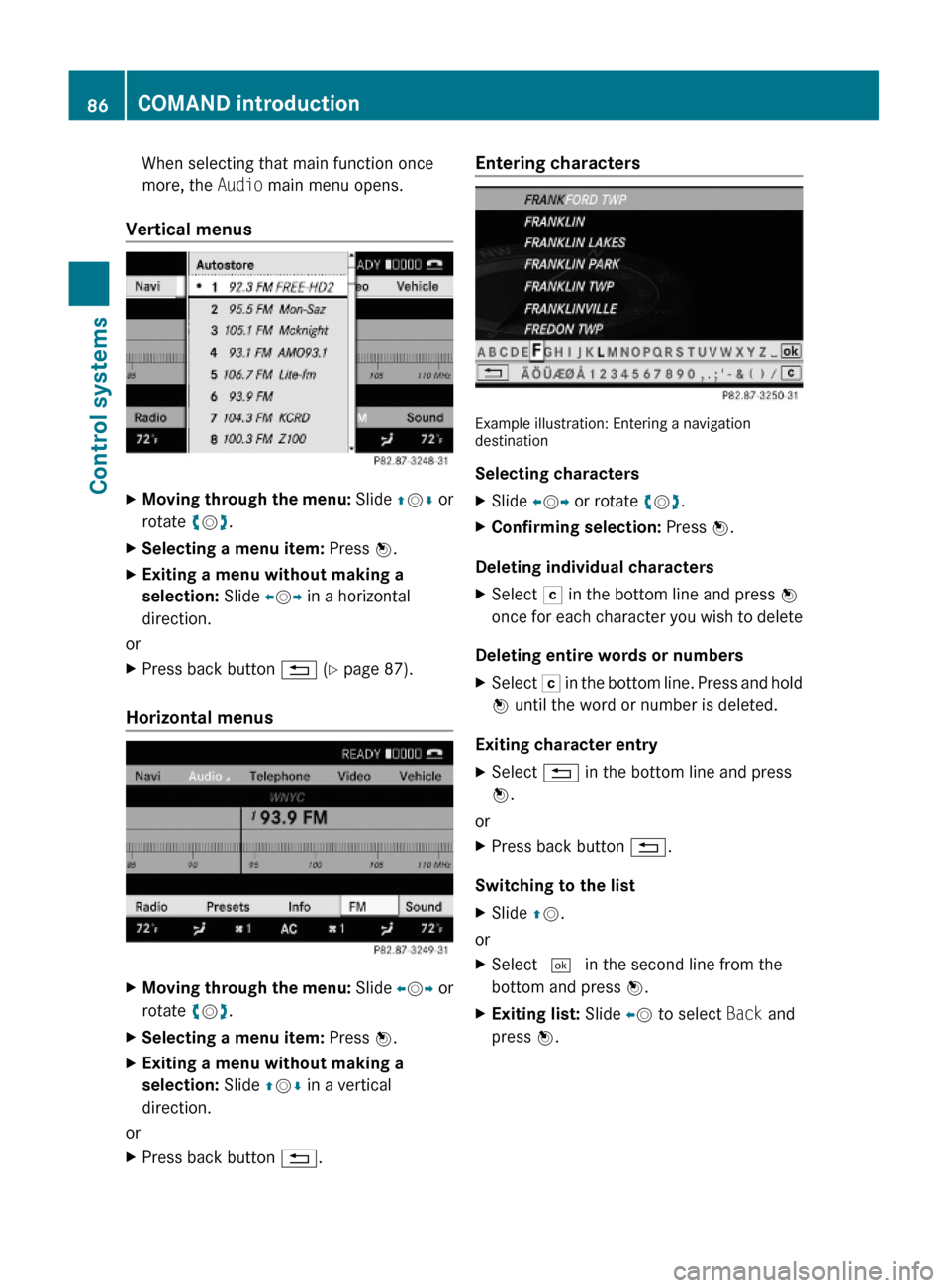 MERCEDES-BENZ S600 2010 W221 Manual Online When selecting that main function once
more, the Audio main menu opens.
Vertical menus
XMoving through the menu: Slide ZVÆ or
rotate cVd.
XSelecting a menu item: Press W.XExiting a menu without makin