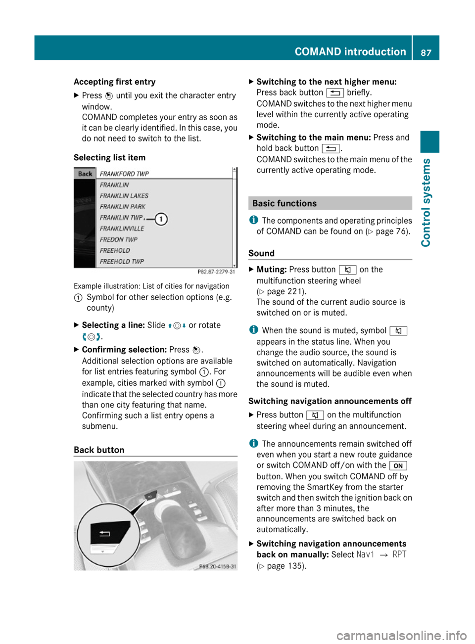 MERCEDES-BENZ S600 2010 W221 Manual Online Accepting first entryXPress W until you exit the character entry
window.
COMAND completes your entry as soon as
it can be clearly identified. In this case, you
do not need to switch to the list.
Selec