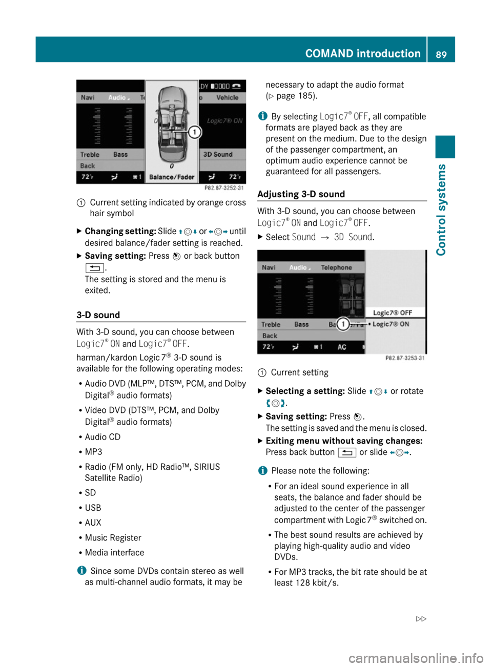 MERCEDES-BENZ S600 2010 W221 Owners Manual :Current setting indicated by orange cross
hair symbol
XChanging setting: Slide ZVÆ or XVY until
desired balance/fader setting is reached.
XSaving setting: Press W or back button
%.
The setting is st
