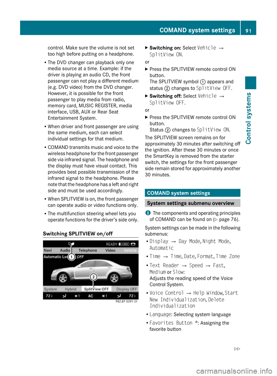 MERCEDES-BENZ S600 2010 W221 Owners Manual control. Make sure the volume is not set
too high before putting on a headphone.
RThe DVD changer can playback only one
media source at a time. Example: if the
driver is playing an audio CD, the front