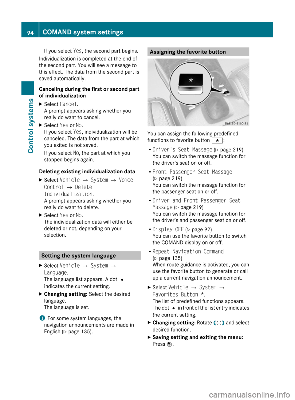 MERCEDES-BENZ S600 2010 W221 Owners Manual If you select Yes, the second part begins.
Individualization is completed at the end of
the second part. You will see a message to
this effect. The data from the second part is
saved automatically.
Ca
