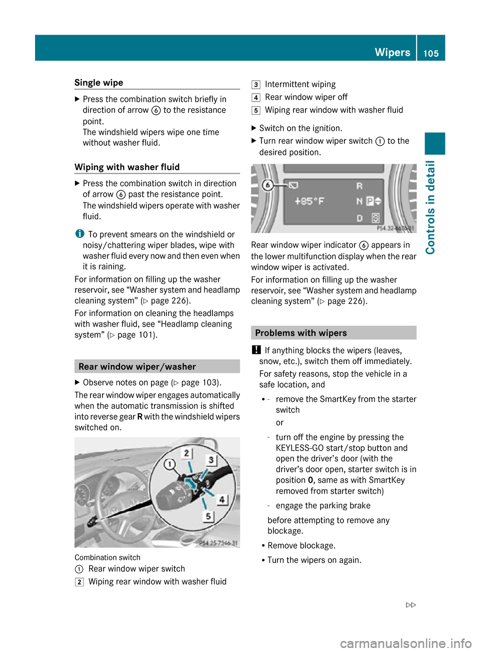 MERCEDES-BENZ R350 2010 W251 Owners Manual Single wipe
X
Press the combination switch briefly in
direction of arrow B to the resistance
point.
The windshield wipers wipe one time
without washer fluid.
Wiping with washer fluid X
Press the combi