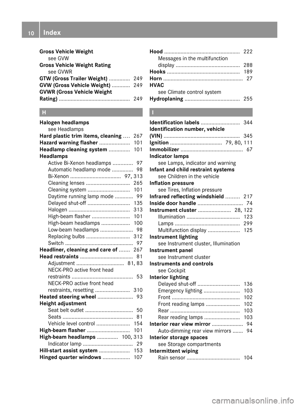 MERCEDES-BENZ R350 2010 W251 Owners Manual Gross Vehicle Weight
see GVW                                                    
Gross Vehicle Weight Rating
see GVWR                                                
GTW (Gross Trailer Weight)  ......