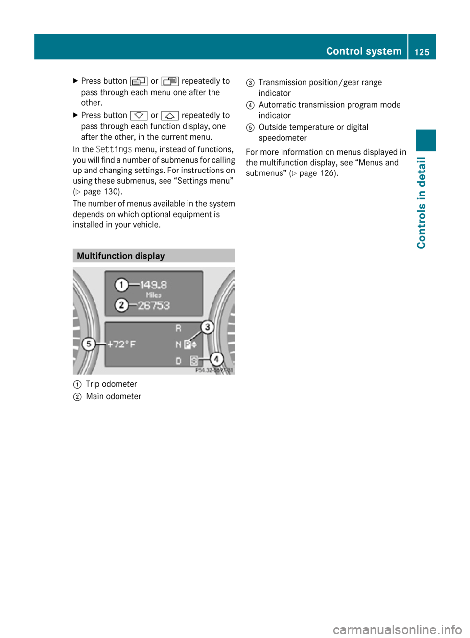 MERCEDES-BENZ R350 2010 W251 Owners Manual X
Press button V or U repeatedly to
pass through each menu one after the
other.
X Press button * or & repeatedly to
pass through each function display, one
after the other, in the current menu.
In the