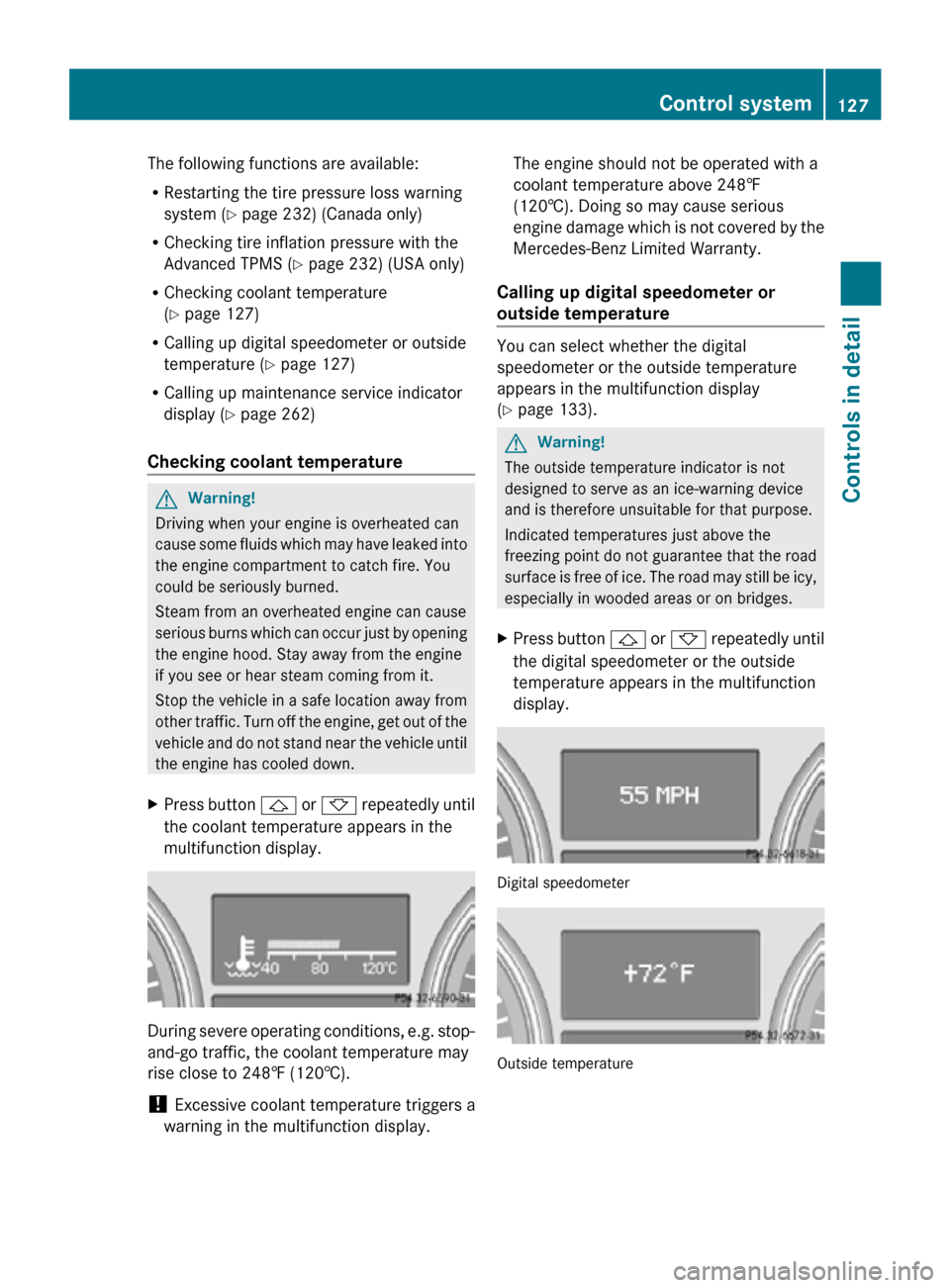 MERCEDES-BENZ R350 2010 W251 Owners Manual The following functions are available:
R
Restarting the tire pressure loss warning
system (Y page 232) (Canada only)
R Checking tire inflation pressure with the
Advanced TPMS (Y page 232) (USA only)
R