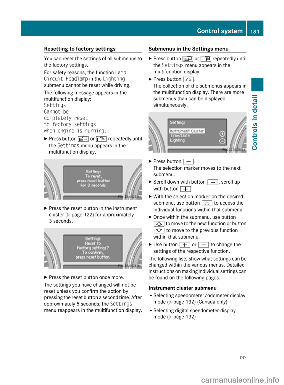 MERCEDES-BENZ R320 2010 W251 Owners Manual Resetting to factory settings
You can reset the settings of all submenus to
the factory settings.
For safety reasons, the function
Lamp
Circuit Headlamp in the Lighting
submenu cannot be reset while MERCEDES-BENZ R320 2010 W251 Owners Manual Resetting to factory settings
You can reset the settings of all submenus to
the factory settings.
For safety reasons, the function
Lamp
Circuit Headlamp in the Lighting
submenu cannot be reset while