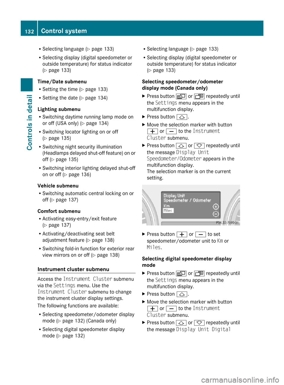 MERCEDES-BENZ R320 2010 W251 Owners Manual R
Selecting language ( Y page 133)
R Selecting display (digital speedometer or
outside temperature) for status indicator
(Y page 133)
Time/Date submenu
R Setting the time ( Y page 133)
R Setting the d